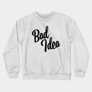 Bad Idea - Black Ink Crewneck Sweatshirt